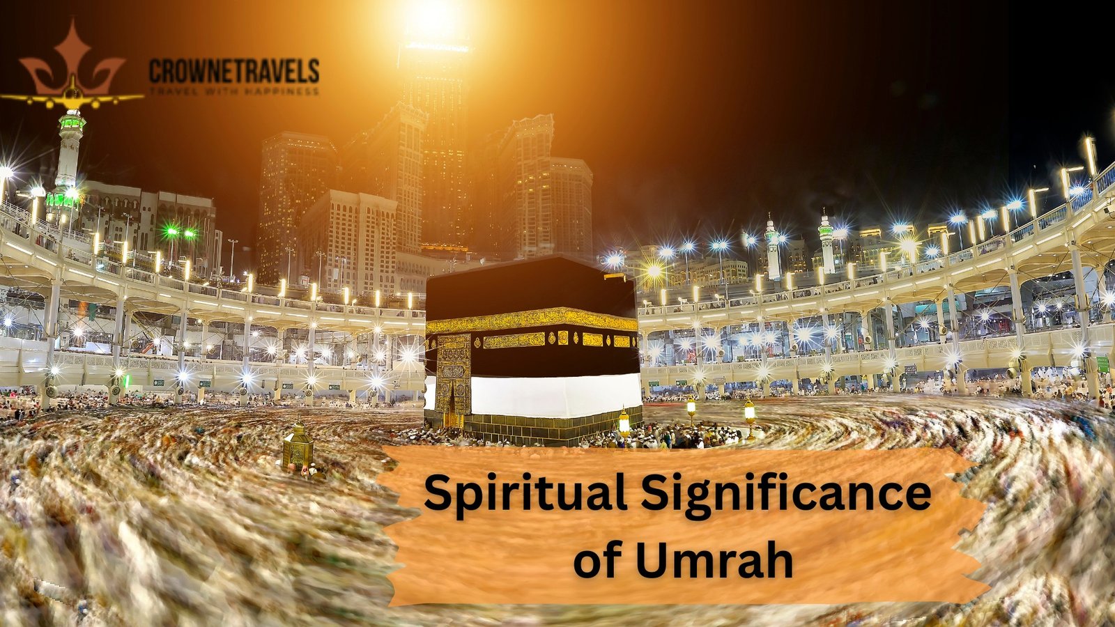 Spiritual Significance of Umrah Crowne travels